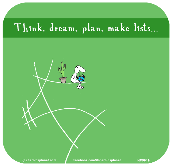 Harold's Planet: Think, dream, plan, make lists...
