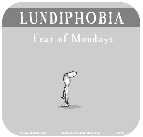 Harold's Planet: LUNDIPHOBIA: Fear of Mondays
