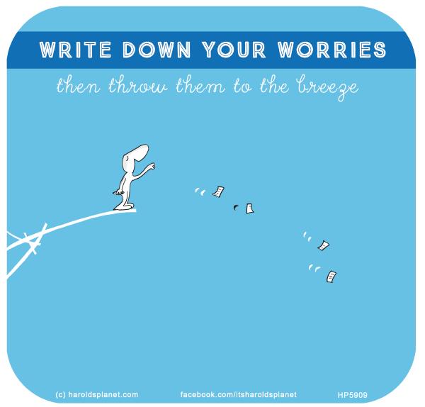 Harold's Planet: WRITE DOWN YOUR WORRIES then throw them to the breeze