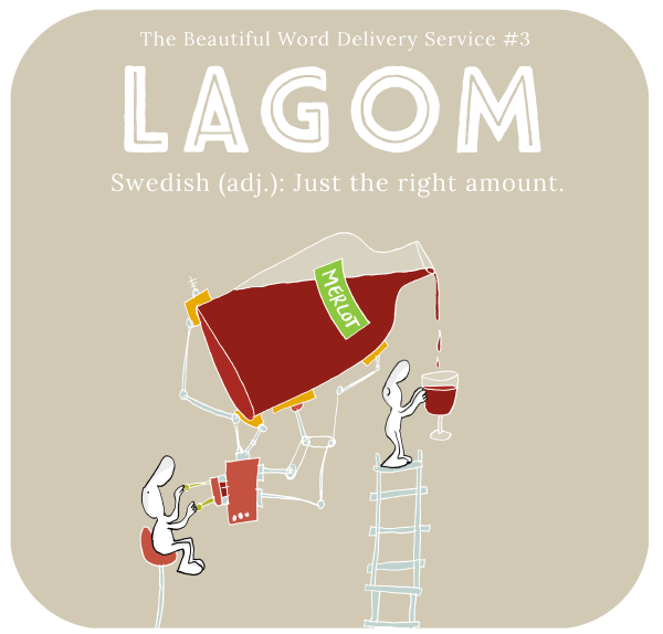 Harold's Planet: The Beautiful Word Delivery Service #3 LAGOM Swedish (adj.): Just the right amount.