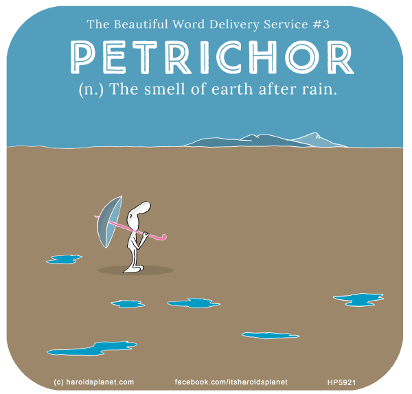 Harold's Planet: The Beautiful Word Delivery Service #3 PETRICHOR (n.) The smell of earth after rain.