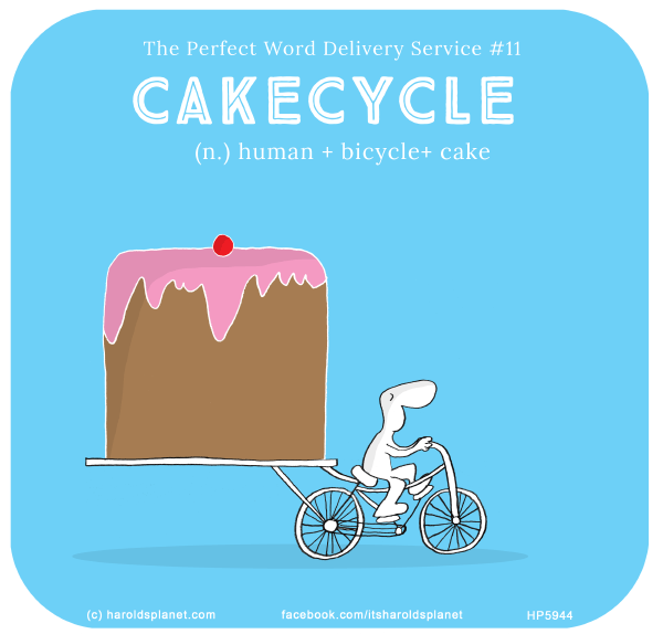 Harold's Planet: The Perfect Word Delivery Service #11: CAKECYCLE (n.) human + bicycle+ cake
