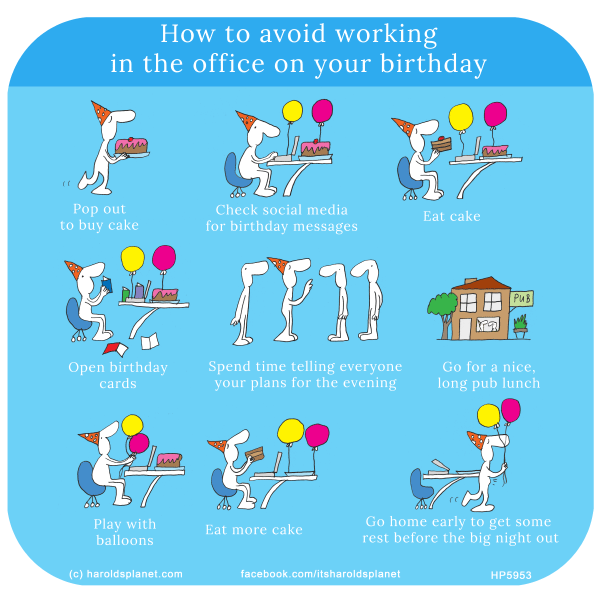Harold's Planet: How to avoid working in the office on your birthday