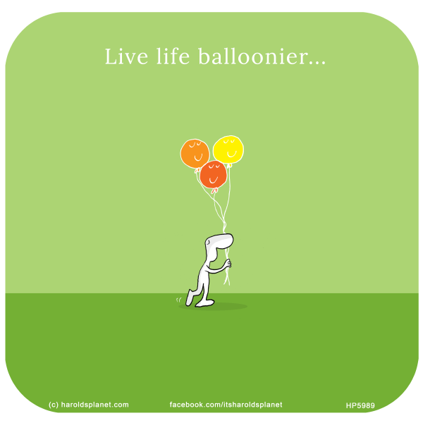 Harold's Planet: Live life balloonier...