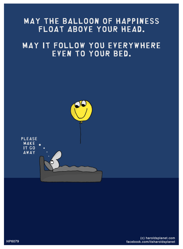Uncategorized: May the balloon of happiness float above your head. May it follow you everywhere even to your bed.