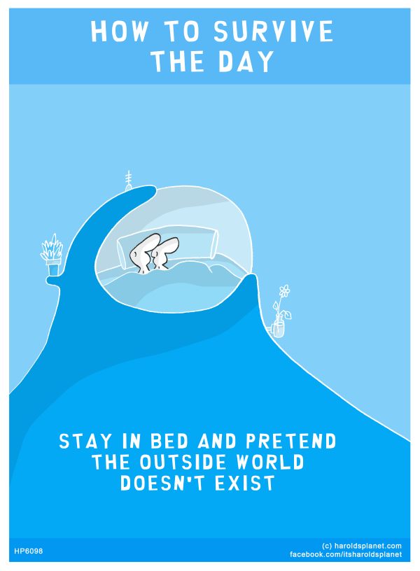 Harold's Planet: STAY IN BED AND PRETEND THE OUTSIDE WORLD DOESN'T EXIST
