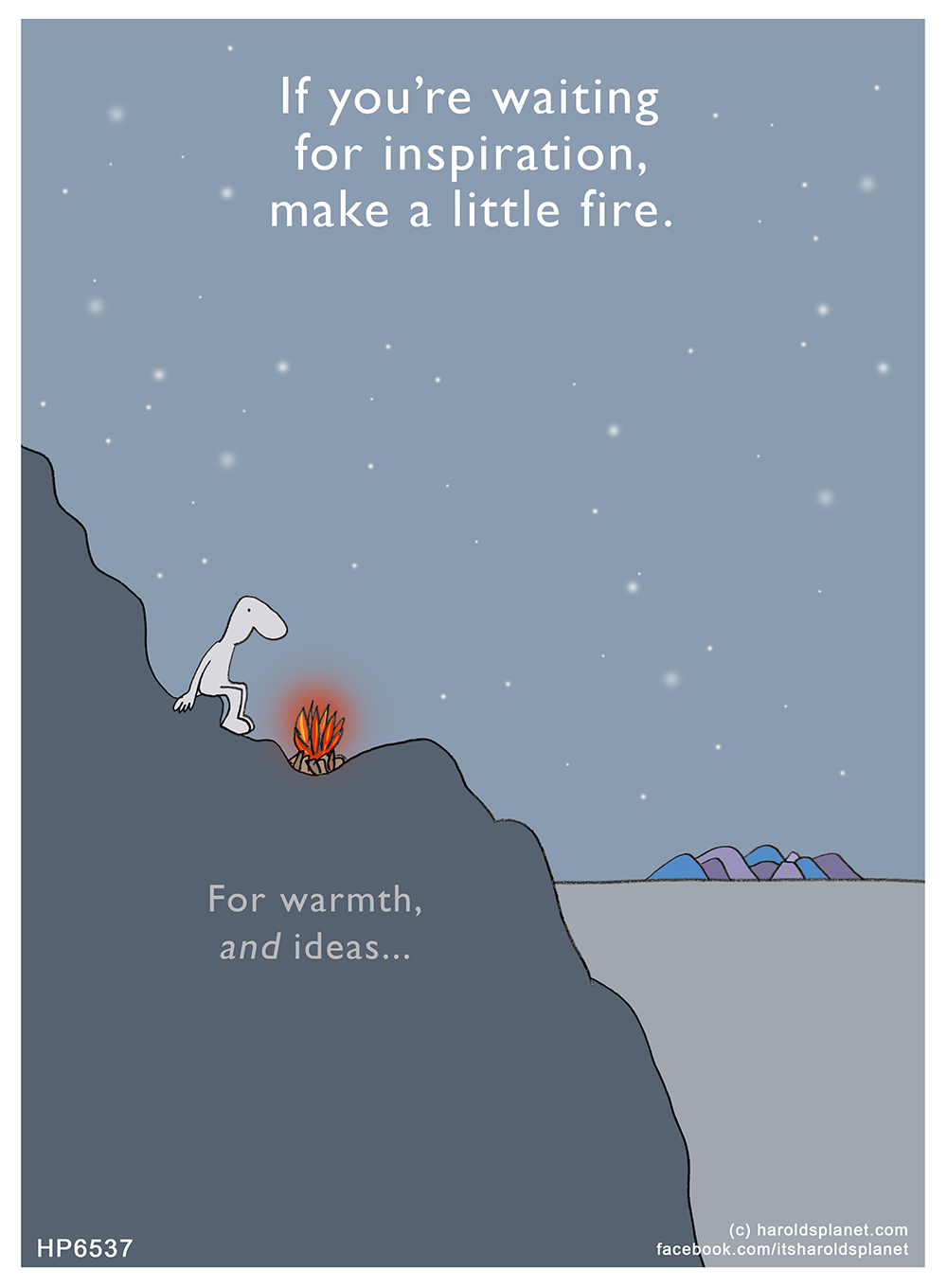 Harold's Planet: If you’re waiting for inspiration, make a little fire.