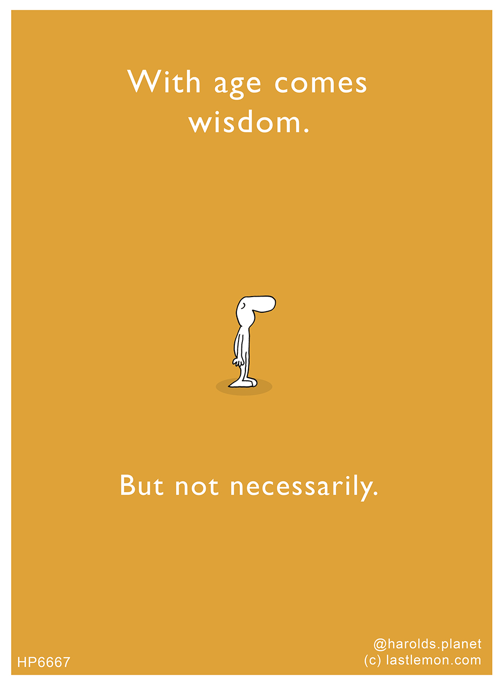 Harold's Planet: With age comes wisdom. But not necessarily.