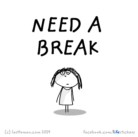 Stickers for Life: Need a break