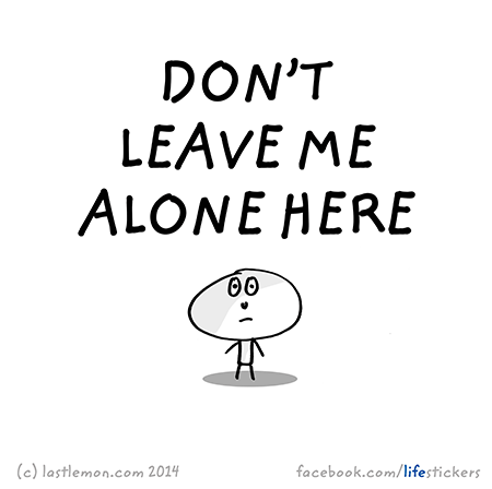 Stickers for Life: Don't leave me alone here