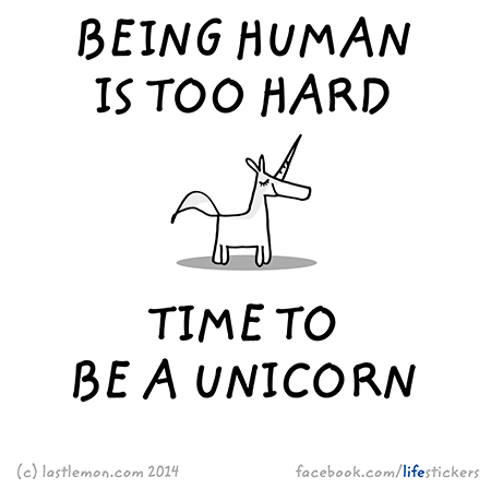 Stickers for Life: Being human is too hard. Time to be a unicorn.