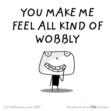 Stickers for Life: You make me feel all kind of wobbly