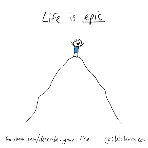 Life...: Life is epic