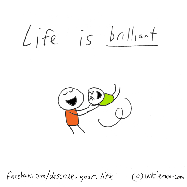Life...: Life is brilliant
