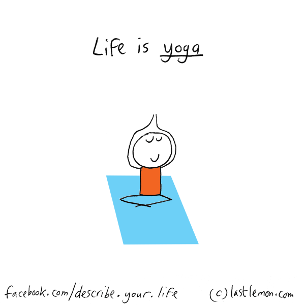 Life...: Life is yoga