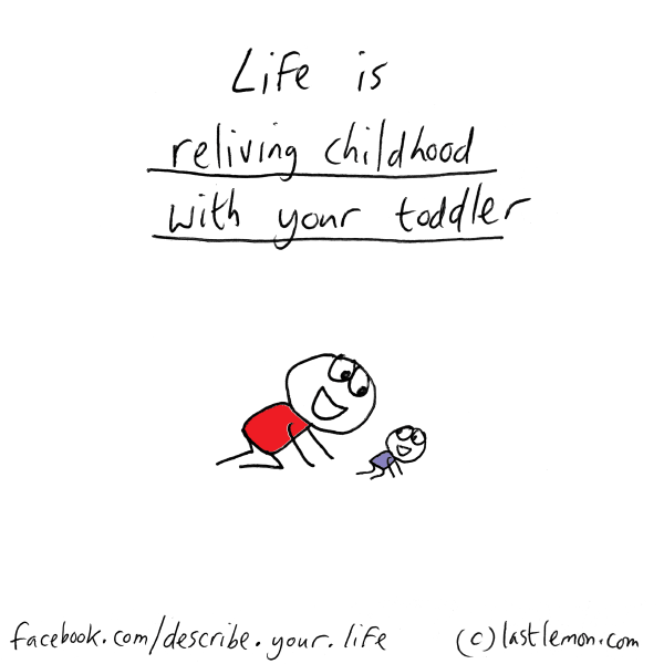 Life...: Life is reliving childhood with your toddler