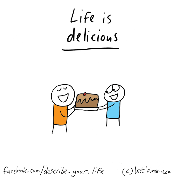 Life...: Life is delicious