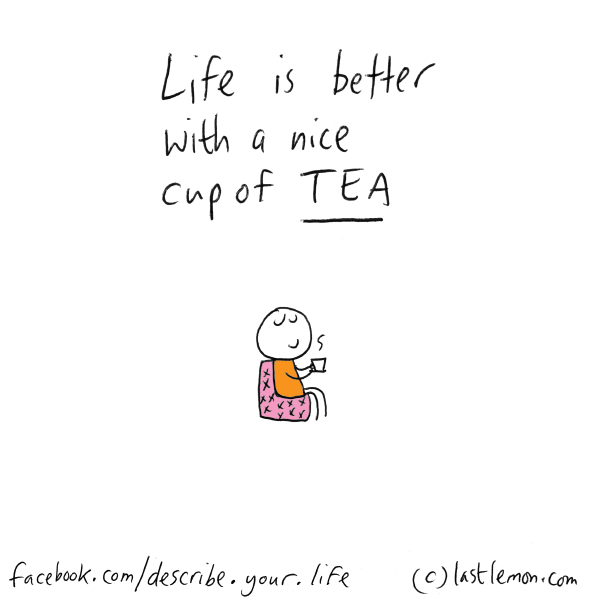 Life...: Life is better with a nice cup of tea