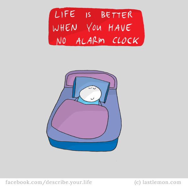 Life...: Life is better when you have no alarm clock