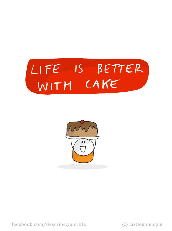 Life...: Life is better with cake