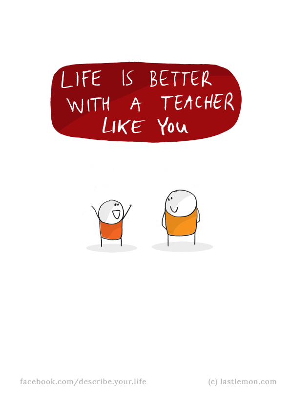 Life...: Life is better with a teacher like you