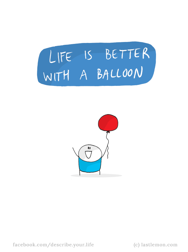 Life...: Life is better with a balloon