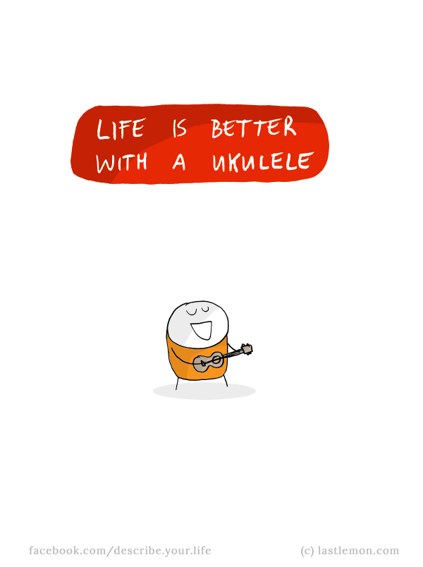 Life...: Life is better with a ukelele