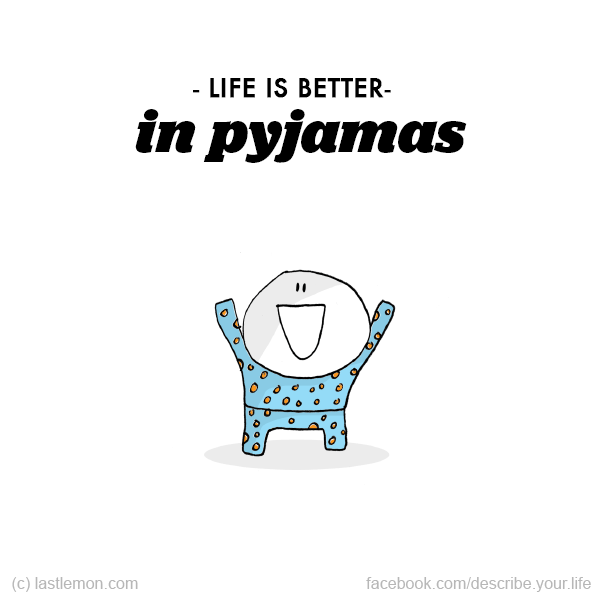 Life...: Life is better in pyjamas