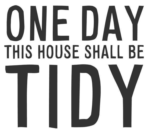 Manifesto: One day this house shall be tidy
