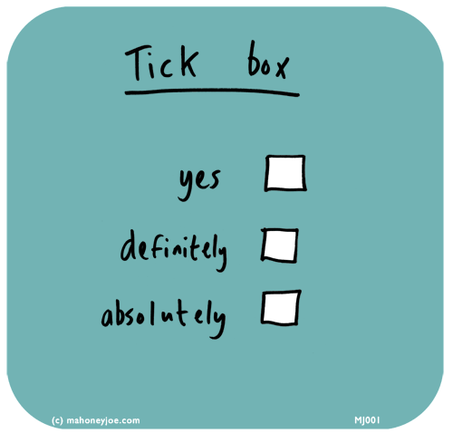 Mahoney Joe: Tick box: Yes, Definitely, Absolutely