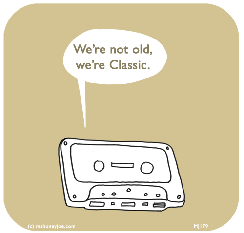 Mahoney Joe: We’re not old, we’re Classic.