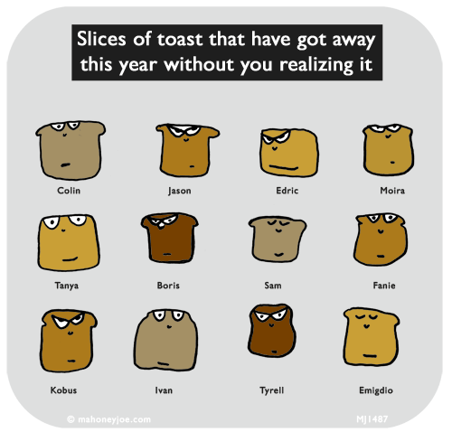 Mahoney Joe: Slices of toast that have got away
this year without you realizing it