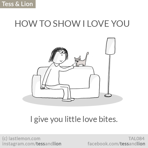 Tess and Lion: HOW TO SHOW I LOVE YOU: I give you little love bites.