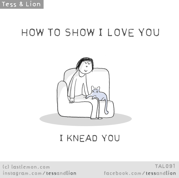 Tess and Lion: HOW TO SHOW I LOVE YOU: I KNEAD YOU