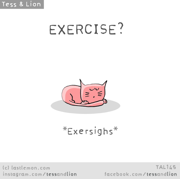 Tess and Lion: EXERCISE? *Exersighs*