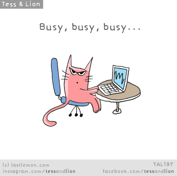 Tess and Lion: Busy, busy, busy...