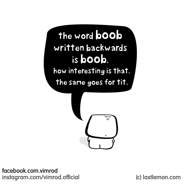Vimrod: the word boob written backwards is boob...