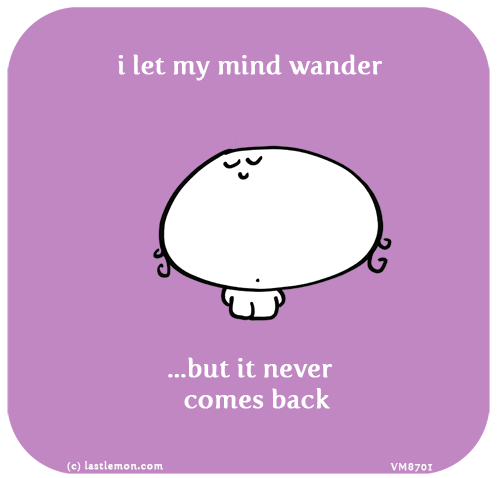 Vimrod: i let my mind wander...but it never  comes back