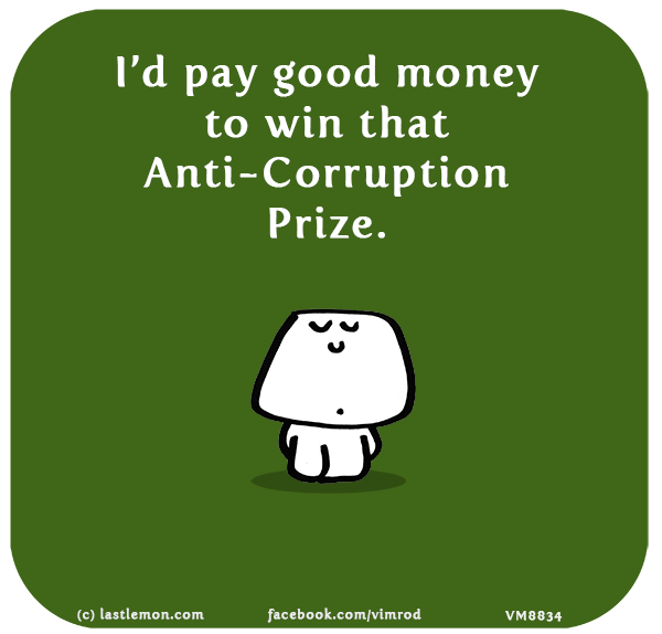 Vimrod: I’d pay good money to win that Anti-Corruption Prize.