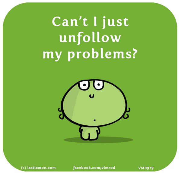 Vimrod: Can’t I just unfollow my problems?