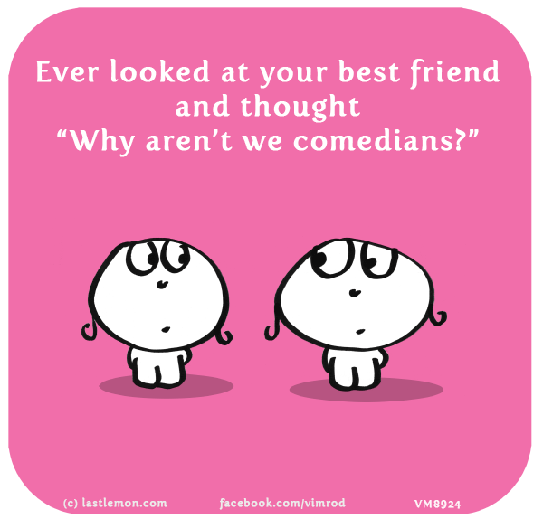 Vimrod: Ever looked at your best friend and thought “Why aren’t we comedians?”