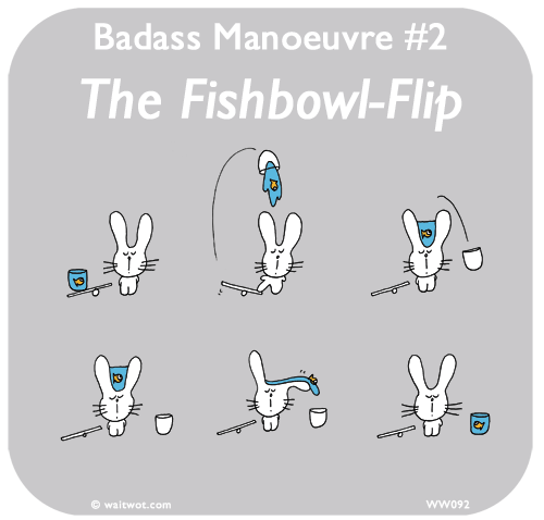 Waitwot: Badass Manoeuvre #2: The Fishbowl-Flip

