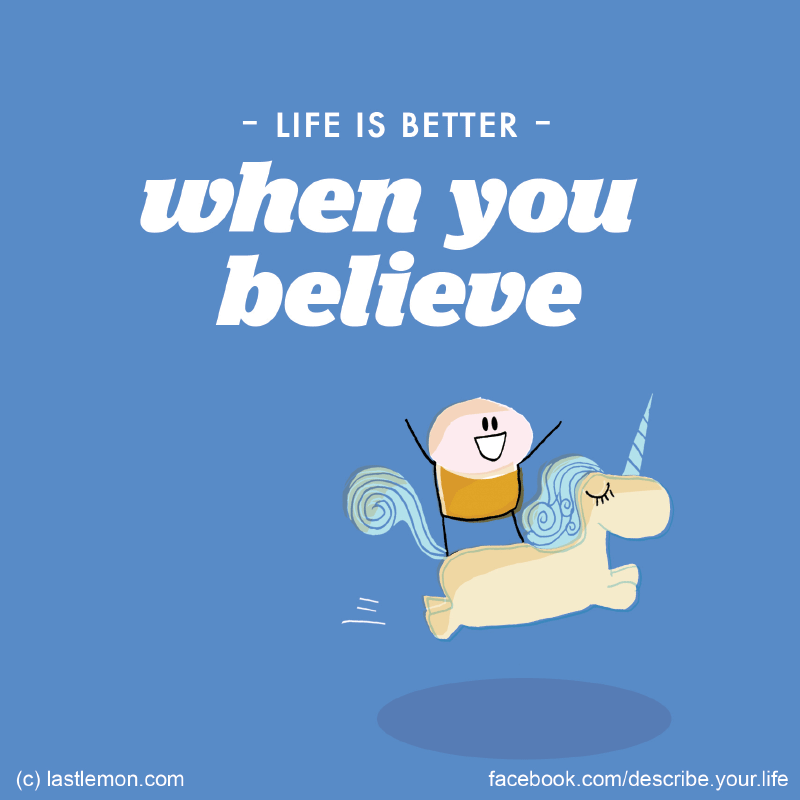 Life...: Life is better when you believe 