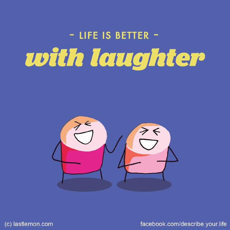 Life...: Life is better with laughter